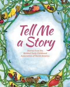 Tell Me a Story: Stories from the waldorf Early Childhood Association of North America