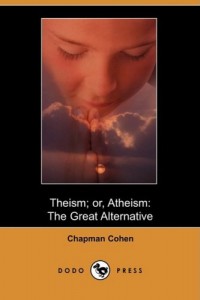 Theism; Or, Atheism: The Great Alternative (Dodo Press)