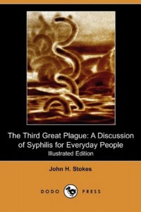 The Third Great Plague: A Discussion of Syphilis for Everyday People (Illustrated Edition) (Dodo Press)