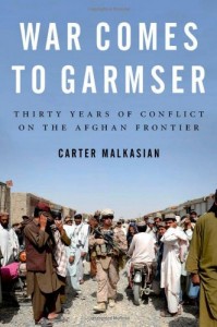War Comes to Garmser: Thirty Years of Conflict on the Afghan Frontier