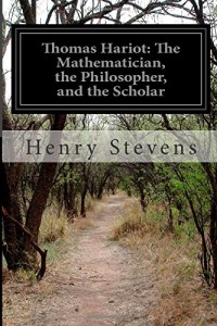 Thomas Hariot: The Mathematician, the Philosopher, and the Scholar