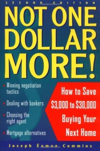 Not One Dollar More!: How to Save $3,000 to $30,000 Buying Your Next Home