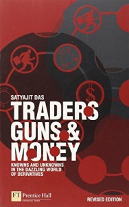 Traders, Guns and Money: Knowns and unknowns in the dazzling world of derivatives Revised edition (Financial Times Series)