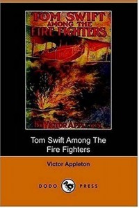 Tom Swift Among the Fire Fighters, Or, Battling with Flames from the Air (Dodo Press)