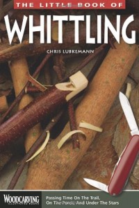 Little Book of Whittling, The: Passing Time on the trail, on the Porch, and Under the Stars (Woodcarving Illustrated Books)