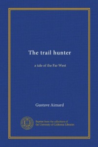 The trail hunter: a tale of the Far West