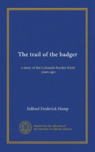 The trail of the badger: a story of the Colorado border thirty years ago