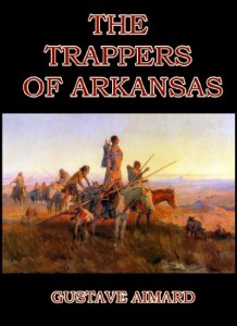 The Trappers of Arkansas : or The Royal Heart