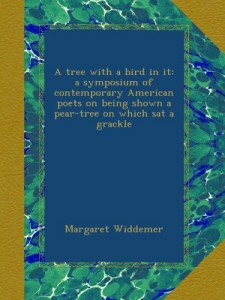A tree with a bird in it: a symposium of contemporary American poets on being shown a pear-tree on which sat a grackle