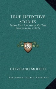 True Detective Stories: From The Archives Of The Pinkertons (1897)