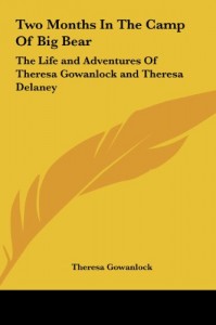 Two Months in the Camp of Big Bear: The Life and Adventures of Theresa Gowanlock and Theresa Delaney