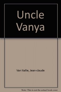 Uncle Vanya: scenes from country life in four acts by Anton Chekhov