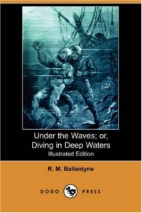 Under the Waves; Or, Diving in Deep Waters (Illustrated Edition) (Dodo Press)