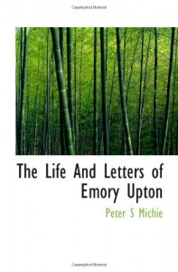 The Life And Letters of Emory Upton