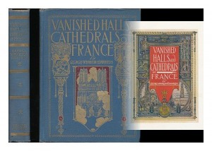 Vanished Halls and Cathedrals of France /by George Wharton Edwards