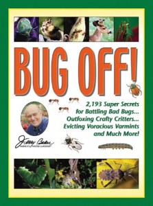 Jerry Baker’s Bug Off!: 2,193 Super Secrets for Battling Bad Bugs, Outfoxing Crafty Critters, Evicting Voracious Varmints and Much More! (Jerry Baker Good Gardening series)