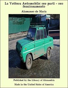 La Vettura Automobile: sue parti: Suo funzionamento (Italian Edition)