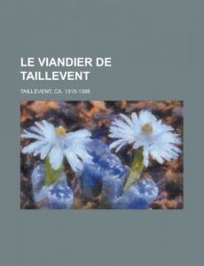 Le Viandier de Taillevent (French Edition)