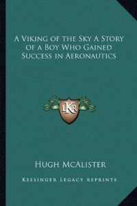 A Viking of the Sky A Story of a Boy Who Gained Success in Aeronautics