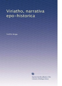 Viriatho, narrativa epo-historica (Portuguese Edition)