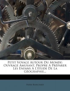 Petit Voyage Autour Du Monde: Ouvrage Amusant, Propre A Préparer Les Enfans A L’étude De La Géographie… (French Edition)
