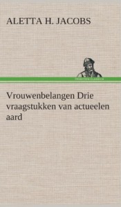 Vrouwenbelangen Drie Vraagstukken Van Actueelen Aard (Dutch Edition)