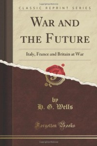 War and the Future: Italy, France and Britain at War (Classic Reprint)