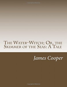 The Water-Witch; Or, the Skimmer of the Seas: A Tale