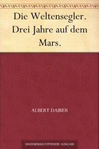 Die Weltensegler. Drei Jahre auf dem Mars. (German Edition)