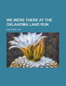 We Were There at the Oklahoma Land Run