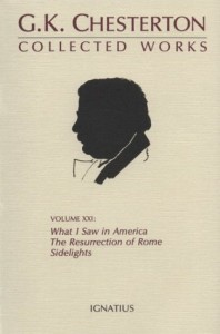 The Collected Works of G. K. Chesterton, Vol. 21: What I Saw in America / The Resurrection of Rome / Side Lights