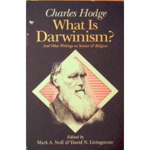 What Is Darwinism?: And Other Writings on Science and Religion