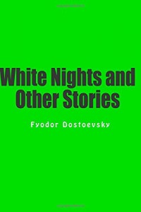 White Nights and Other Stories: The Novels of Fyodor Dostoevsky, Volume X