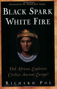 Black Spark, White Fire: Did African Explorers Civilize Ancient Europe?