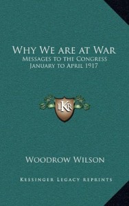 Why We are at War: Messages to the Congress January to April 1917
