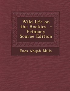 Wild life on the Rockies  – Primary Source Edition