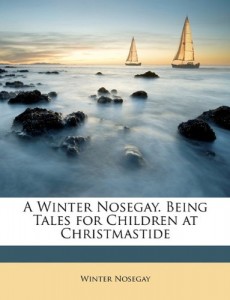 A Winter Nosegay. Being Tales for Children at Christmastide