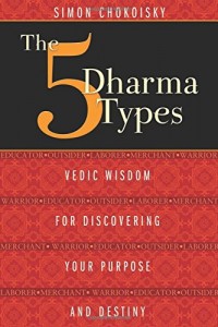 The Five Dharma Types: Vedic Wisdom for Discovering Your Purpose and Destiny