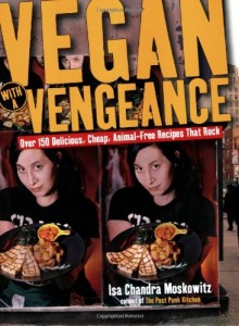 Vegan with a Vengeance : Over 150 Delicious, Cheap, Animal-Free Recipes That Rock