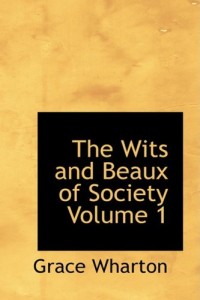 The Wits and Beaux of Society  Volume 1
