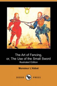 The Art of Fencing: Or, the Use of the Small Sword