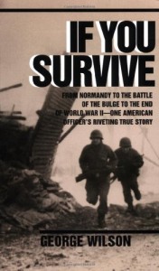 If You Survive: From Normandy to the Battle of the Bulge to the End of World War II, One American Officer’s Riveting True Story