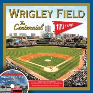 Wrigley Field: The Centennial: 100 Years at the Friendly Confines