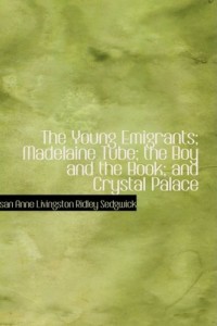 The Young Emigrants; Madelaine Tube; the Boy and the Book; and Crystal Palace