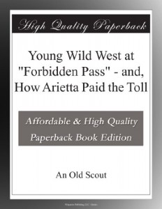 Young Wild West at “Forbidden Pass” – and, How Arietta Paid the Toll
