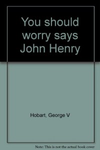 You should worry says John Henry
