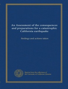 An Assessment of the consequences and preparations for a catastrophic California earthquake: findings and actions taken