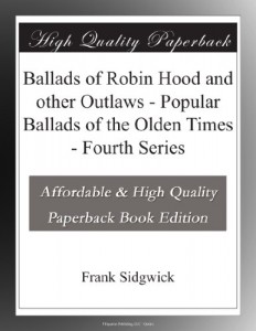 Ballads of Robin Hood and other Outlaws – Popular Ballads of the Olden Times – Fourth Series