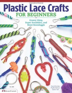 Plastic Lace Crafts for Beginners: Groovy Gimp, Super Scoubidou, and Beast Boondoggle