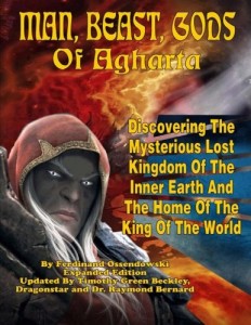 Man, Beast, Gods of Agharta – Discovering The Mysterious Lost Kingdom of the Inner Earth and the Home of the King of the World